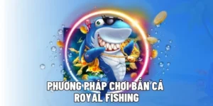 Bí Kíp Chơi Bắn Cá Royal Fishing Tại WinVN Rinh Thưởng