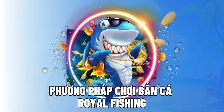 Bí Kíp Chơi Bắn Cá Royal Fishing Tại WinVN Rinh Thưởng